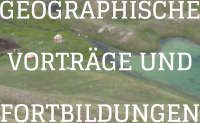 GEOGRAPHISCHE VORTRGE UND FORTBILDUNGEN