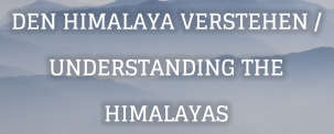 DEN HIMALAYA VERSTEHEN / UNDERSTANDING THE HIMALAYAS