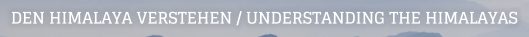 Den Himalaya verstehen / Understanding the Himalayas